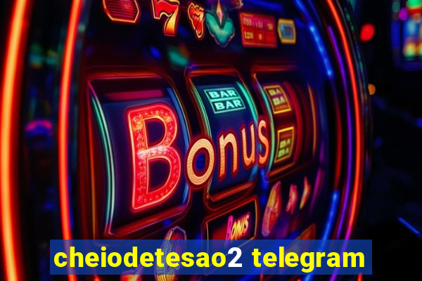 cheiodetesao2 telegram